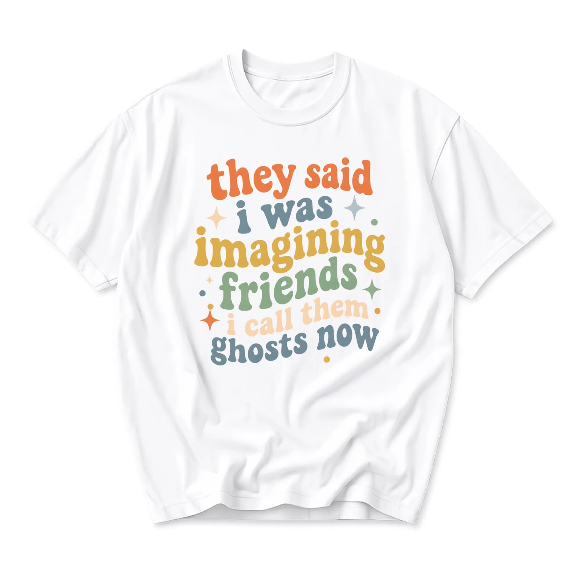 Funny Shirt They Said I Was Imagining Friends I Call Them Ghosts Now Unisex Graphic Printed T-Shirt Casual Top