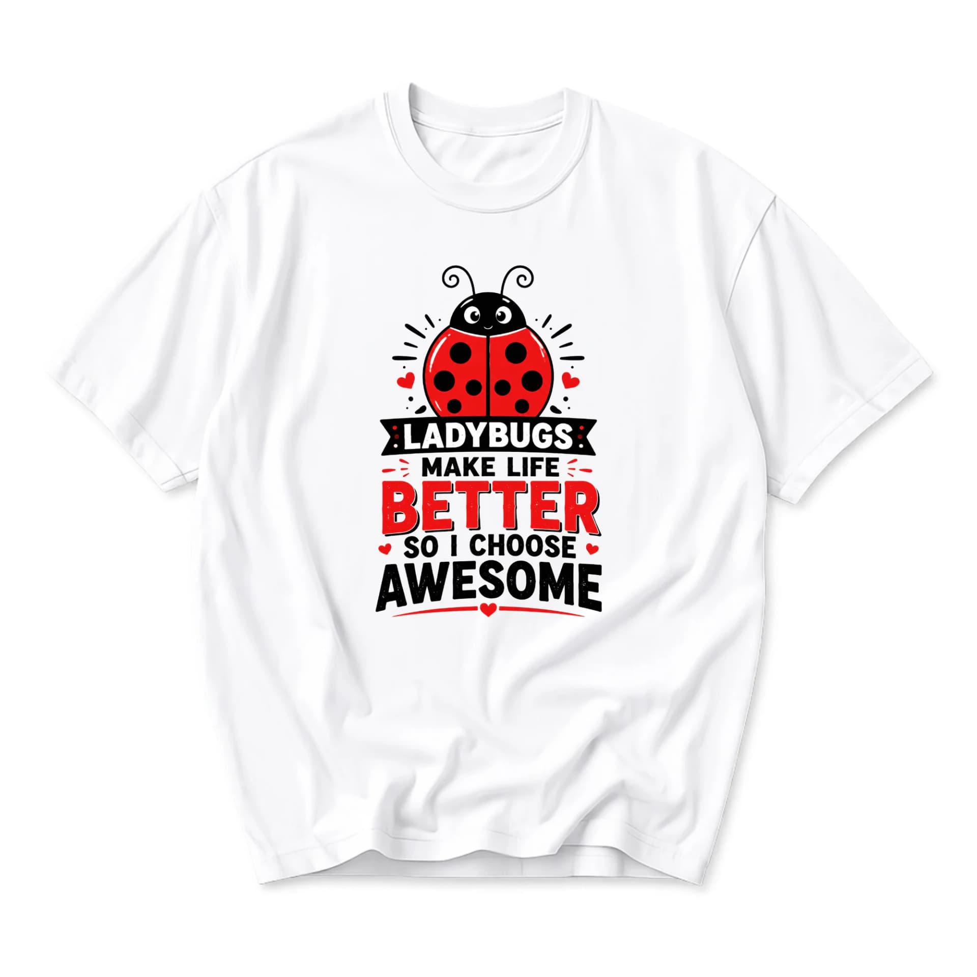 Graphic Tee Ladybugs Make Life Better so I Choose Awesome Funny Shirt Unisex Cotton Crew Neck Casual Summer Top