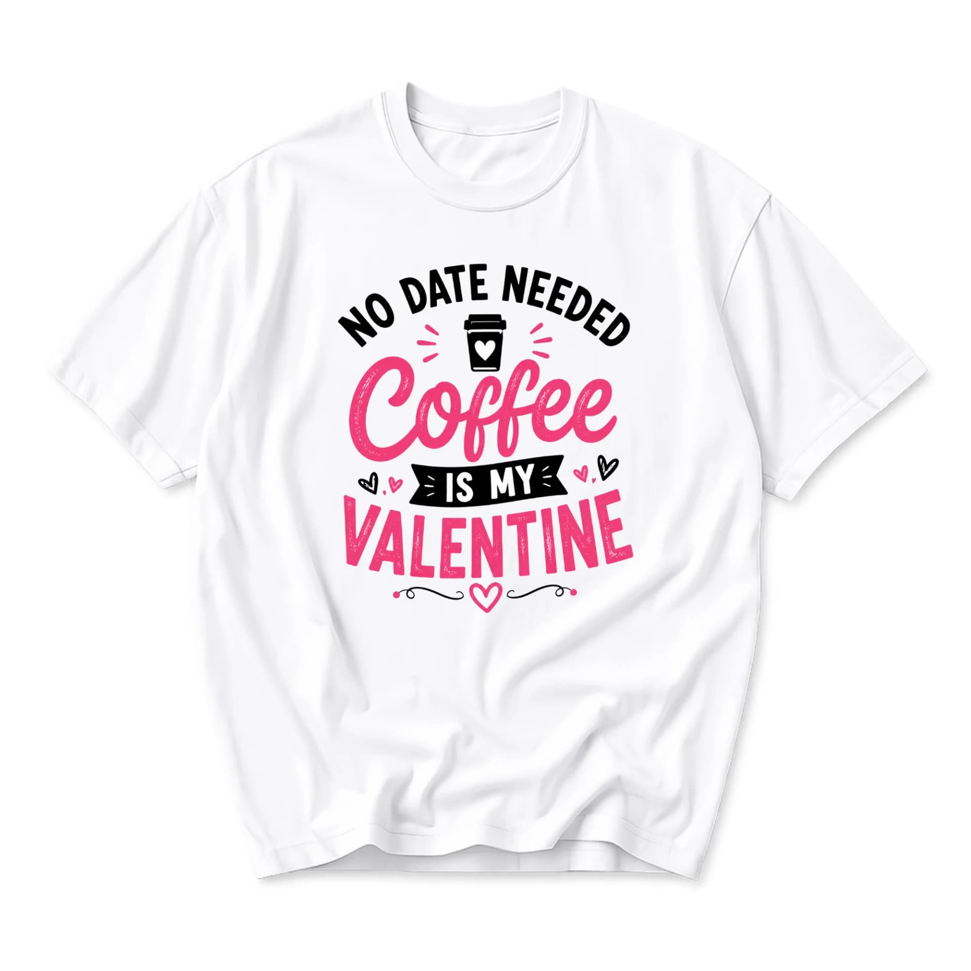Funny Shirt No Date Needed Coffee Is My Valentine Graphic Print Unisex Crew Neck Casual Everyday Short Sleeve Tee