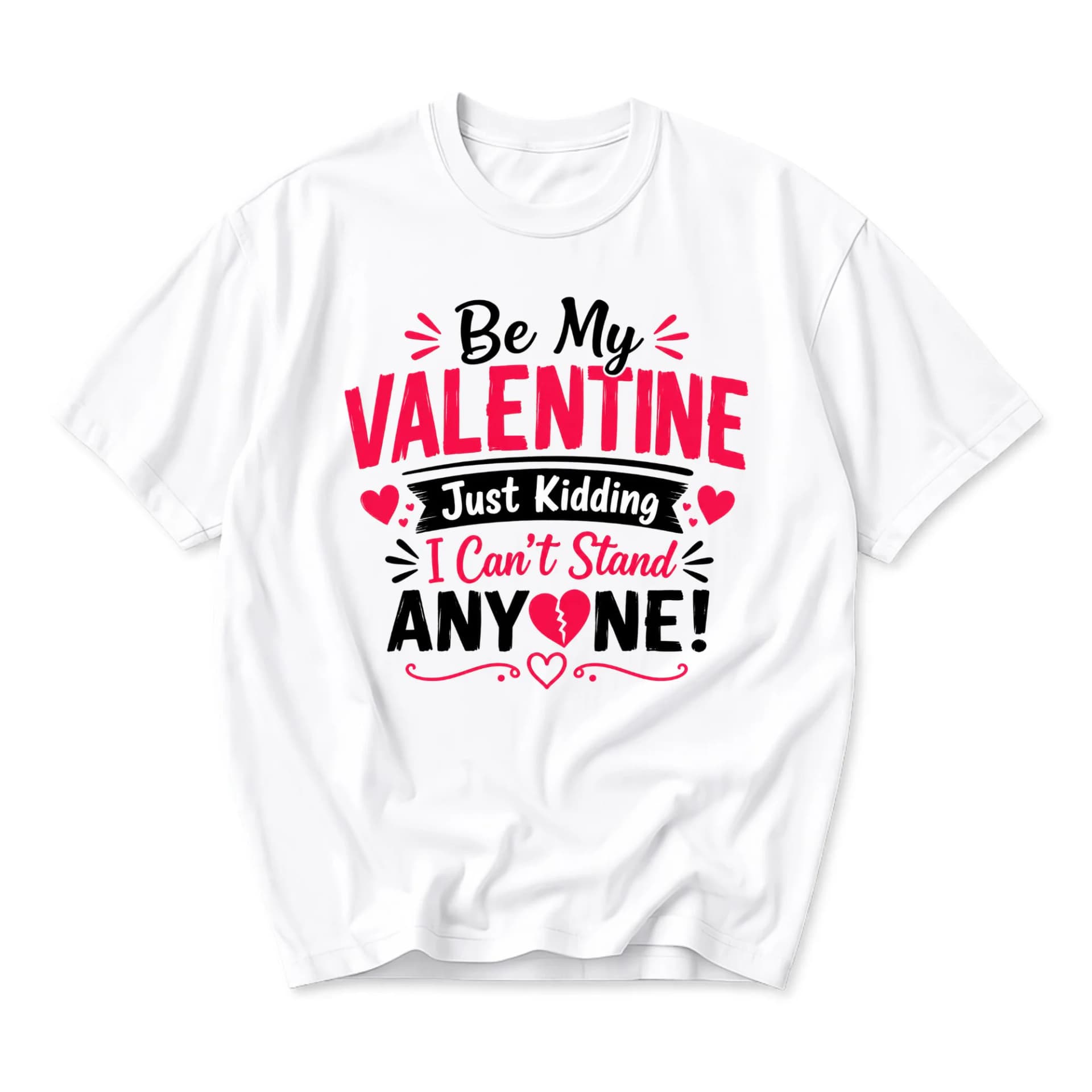 Funny Shirt Be My Valentine Just Kidding I Can T Stand Anyone Unisex Graphic Printed T-Shirt Sarcastic Holiday Top
