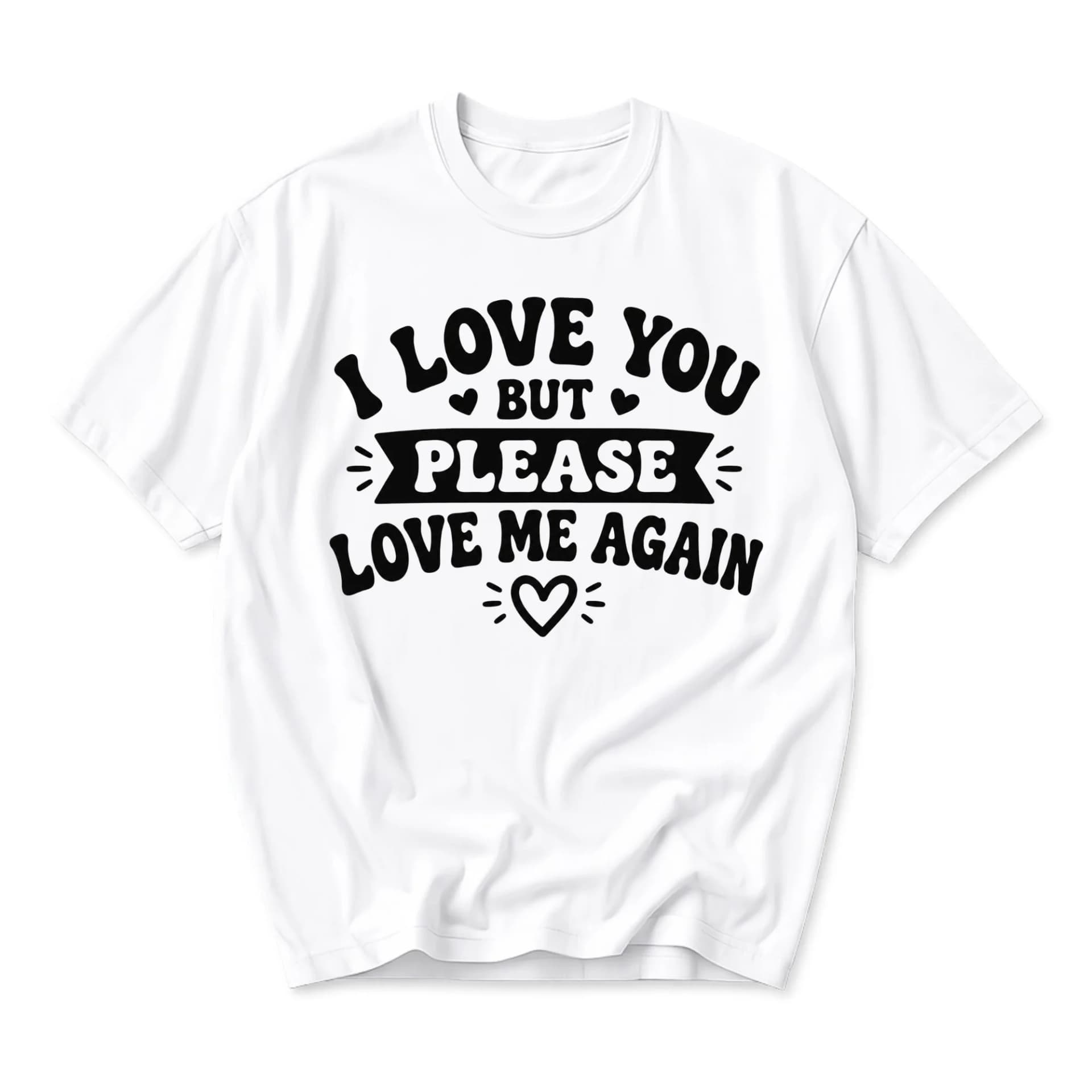 Funny Shirt I Love You but Please Love Me Again Graphic Tee Trendy Slogan Unisex Casual Short Sleeve Crewneck Top