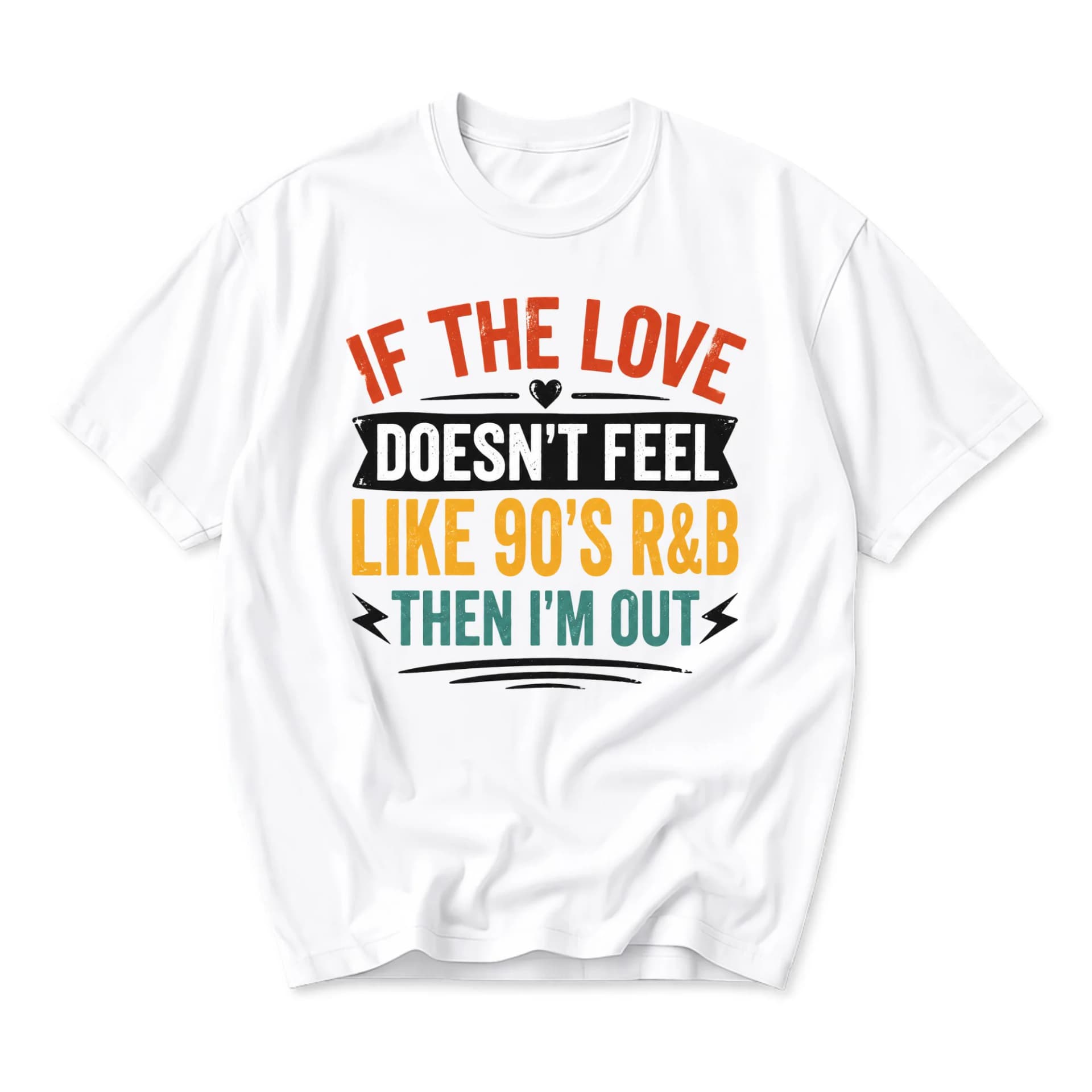 Funny Shirt If the Love Doesnt Feel Like 90s R&b Then Im Out Graphic Tee Unisex Casual Apparel Retro Music Style