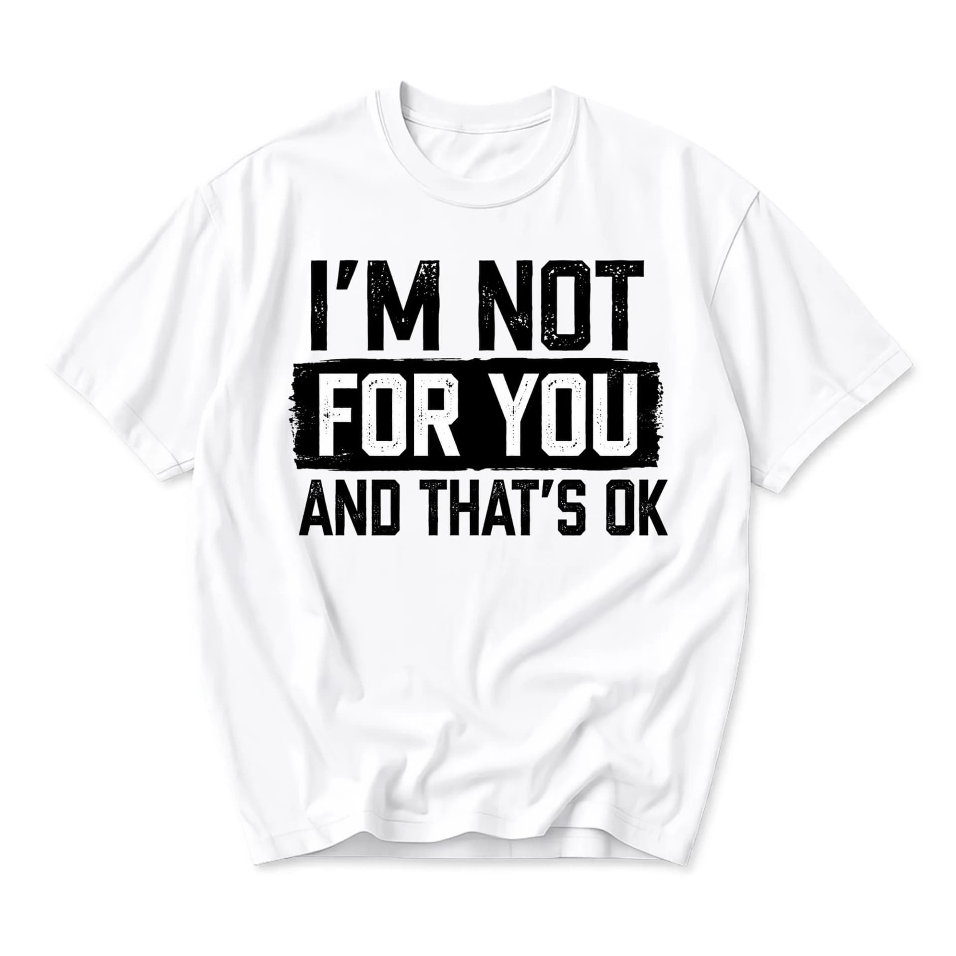 Funny Shirt I Am Not for You and That Is Ok Graphic Tee Unisex Casual Apparel for Everyday Comfort and Style